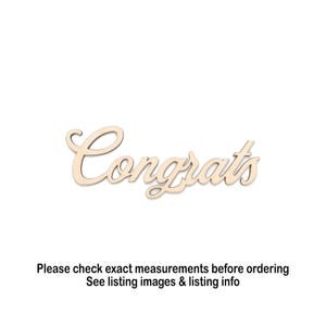 May include: A wooden cutout of the word "Congrats" in a cursive font. The letters are a light beige color. The image is on a white background. Below the word is the text: "Please check exact measurements before ordering. See listing images & listing info."