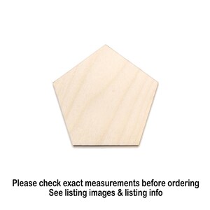 May include: A light-colored, unfinished wooden pentagon shape. The wood grain is visible. The text at the bottom reads: "Please check exact measurements before ordering. See listing images & listing info."