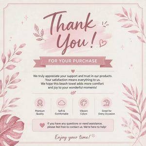 May include: A thank you card for a beach towel purchase featuring pink botanical illustrations on a cream background. The text reads Thank You! FOR YOUR PURCHASE, followed by a message of appreciation and icons for quality, comfort, and color.
