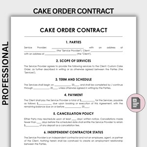 May include: A white document titled CAKE ORDER CONTRACT with black text. It includes sections for Parties, Scope of Services, Term and Schedule, Payment, Cancellation Policy, and Independent Contractor Status with blank lines for filling in details.