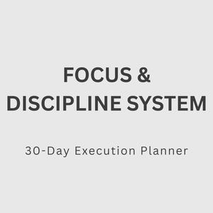 May include: Image features the text "FOCUS & DISCIPLINE SYSTEM" in a dark gray font, with "30-Day Execution Planner" below. The background is a solid light gray color.