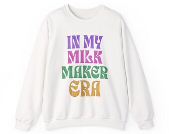 In My Milk Maker Era Sweatshirt Breastfeeding Mom Crewneck Cozy Mom Gift