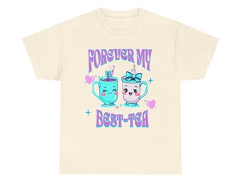 Forever My Best-Tea T-Shirt Tee | Galentines BFF Bestie Friends Gifts for Best Friends