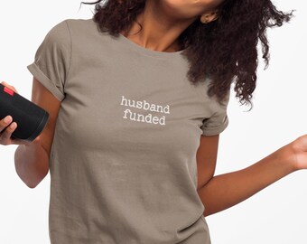 Husband Funded Shirt Funny Wife Tee Minimal Typography T-Shirt Marriage Humor Gift Unisex Garment Dyed Tee