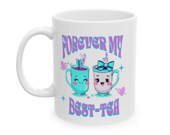 Forever My Best-Tea Mug | Galentines BFF |  Gift for Best Friend, Mom, Sister
