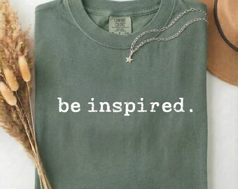 Be Inspired Graphic Tee, Motivational Quote Shirt, Positive Mindset Top, Comfort Colors®