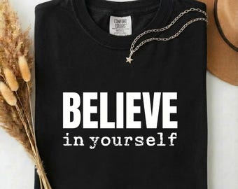 Believe Shirt | Minimal Inspirational Statement Tee ,Comfort Colors® Graphic Tee