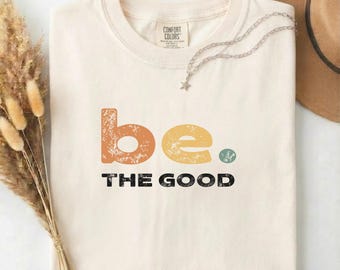Be The Good Shirt, Retro Typography Graphic Tee, Comfort Colors Unisex Top