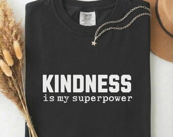 Kindness Is My Superpower Shirt, Comfort Colors® Positive Motivation Tee