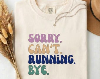 Sorry Can't Running Bye Shirt, Funny Marathon Training Runner Tee