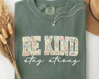 Floral Be Kind Stay Strong Shirt, Cottagecore Encouragement Top ,Comfort Colors® Graphic Tee