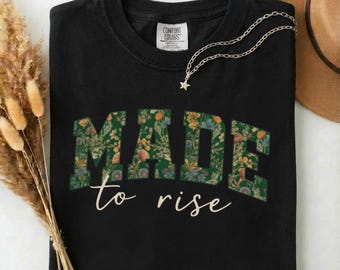 Made to Rise Shirt | Vintage Floral Empowerment Tee ,Comfort Colors® Graphic Tee