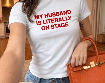 My Husband Is Literally On Stage T-Shirt | Funny Concert Fan Top | Concert Outfits | Cute Retro Aesthetic Shirt | Y2K Vintage Graphic Tee