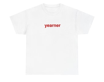 Fun Present | Yearner T-Shirt | Funny Graphic Tee | Y2K Graphic Tee | Gift for Her/Him