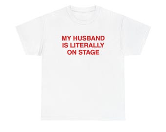 Fun Present | My Husband Is Literally On Stage T-Shirt | Funny Concert Fan Top | Concert Outfits | Cute Retro Aesthetic Shirt