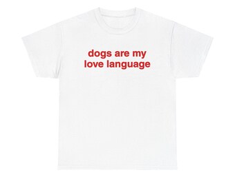 Dogs Are My Love Language T-Shirt | Dog Person Tee | Cute Dog Lover Shirt/Pet Lover Gift for Her/Him
