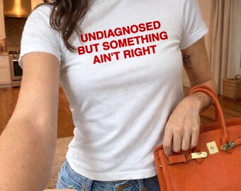 Undiagnosed But Something Ain't Right T-Shirt | Funny Mental Health Shirt | Anxiety Shirt | Graphic Tee | Gift for Her/Him Unisex