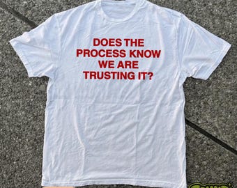 Does The Process Know That We Are Trusting It T-Shirt | Mental Health T-Shirt | Such A Good Worker Tee | The Office Gift for Her/Him