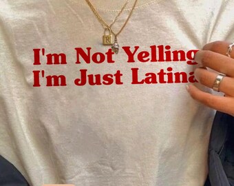 COZY SHIRT | I’m Not Yelling I’m Just Latina Graphic T-Shirt | Funny Cultural Pride Tee | Sassy Latin Heritage