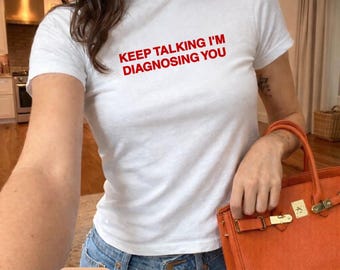 Keep Talking I’m Diagnosing You T-Shirt | Funny Psychologist/Therapist Shirt | Mental Health Shirt | Graphic Tee Gift for Her/Him