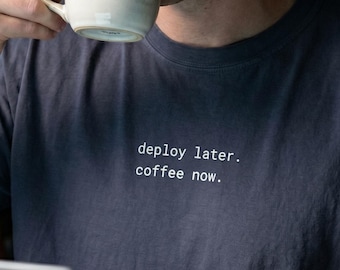 Deploy Later Coffee Now Shirt Dev Ops Apparel SRE Gift Platform Engineer Top Software Architect Tee Technical Lead Wear Coding Humor Gift