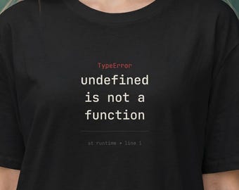 JavaScript Error Shirt Undefined Is Not A Function Tee | Frontend Developer Humor Gift | Debugging Meme for Coders Birthday Present