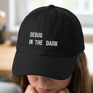 Debug In The Dark Hat | Funny Relatable Programmer Cap Debugging Humor | Relatable Dev Coder Gift for Software Developer Coworker New Job