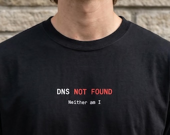DNS Not Found Neither Am I Shirt | Networking Humor Tee | Introvert Anti Social Gift | SysAdmin Humor | IT Professional Top | Admin Present
