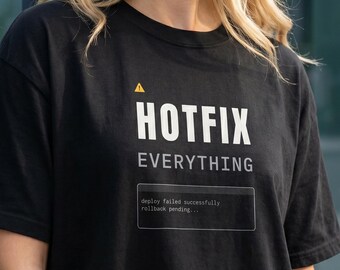 Hotfix Everything Shirt | Deploy Failed Successfully Tee | On Call Coder Life | SRE Incident Response Rollback Panic Startup Life Unisex