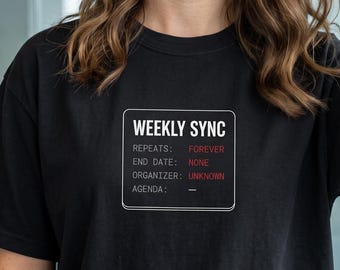 Recurring Meeting Tshirt | Weekly Sync Standup Meeting | Funny Sarcastic Office Meeting Survivor Gift | Nerdy Corporate Coworker Present