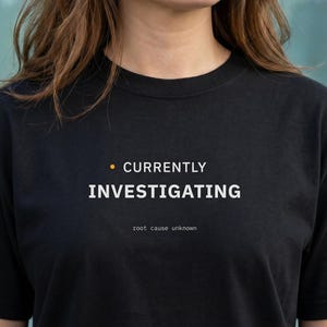 Funny Tech Shirt Software Engineer Gift Cyber Security Tee Root Cause Unknown Incident Response Troubleshooting SRE Network Engineer Present