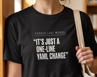 Software Engineer Shirt Funny DevOps Gift | One Line YAML Change Config Tee | Cloud Engineer SRE Sysadmin Famous Last Words Present Idea
