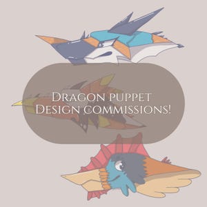 May include: Illustration of three dragon puppet designs in shades of blue, orange, and yellow. The text "Dragon Puppet Design Commissions!" is displayed in a brown oval in the center of the image. The dragons have sharp features and a cartoonish style.