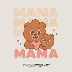 May include: A digital illustration featuring two brown bears, one larger and one smaller, holding a pink heart. The word "MAMA" is displayed in a repeating pattern in a light orange color, with the word "MAMA" in pink at the bottom. The image includes the text "DIGITAL DOWNLOAD® 300 DPI + PNG".