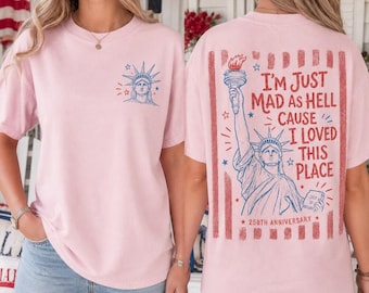 USA 250th Anniversary Mad As Hell Shirt, Patriotic Love This Place Graphic Tee, Est 1776 Resistance Clothing, Liberal Protest Gift