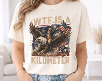 Comfort Color WTF Is A 250th Kilometer Shirt, Funny 4th Of July Shirt, Founding Father Tee,USA Meme Tee, Independence Day Gift