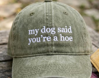 Funny Dog Quote Hat, “My Dog Said You’re a Hoe” Dad Hat, Sarcastic Humor Cap, Embroidered Baseball Hat, Trendy Gift