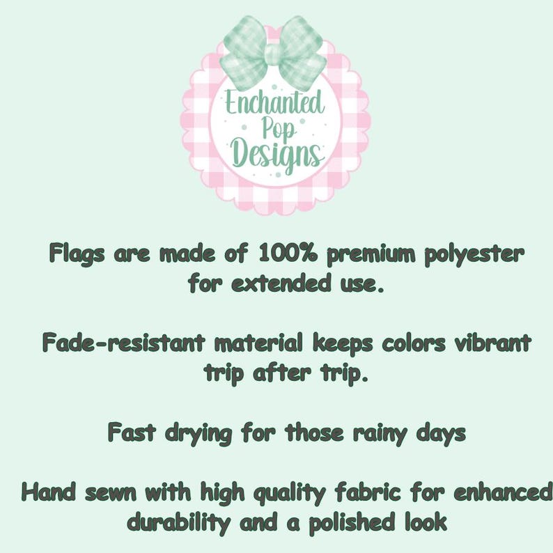 Puede incluir: Fondo verde claro con texto y logotipo. El logotipo dice "Enchanted Pop Designs" en un c&iacute;rculo rosa con un lazo de cuadros. El texto indica que las banderas est&aacute;n hechas de poli&eacute;ster de primera calidad, resistente a la decoloraci&oacute;n, de secado r&aacute;pido y cosidas a mano.