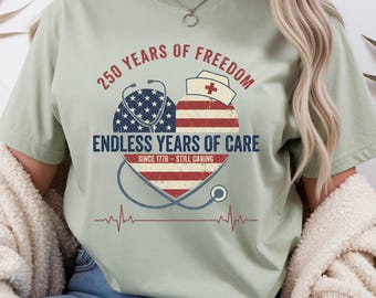 Nurse Shirt 250 Years of Freedom, Nurse Life T Shirt, Patriotic Nurse Gift, NICU Pediatric School Nurse Tee, USA Nurse Anniversary Shirt