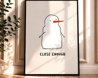 Snowman Quote Poster, Close Enough Minimalist Winter Print, Quirky Holiday Wall Art, Doodle Drawing Digital Download