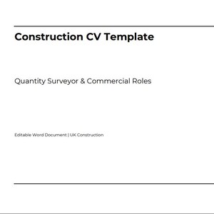 May include: A white document with the text "Construction CV Template" at the top. Below, it reads "Quantity Surveyor & Commercial Roles." At the bottom, it says "Editable Word Document | UK Construction."