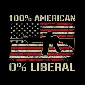 May include: Black graphic design featuring an American flag with a rifle silhouette overlaid. The text reads "100% AMERICAN" above the flag and "0% LIBERAL" below. The design has a distressed, vintage aesthetic.