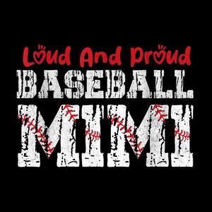 May include: A black graphic design featuring the text "Loud And Proud BASEBALL MIMI" in a distressed white font. The words "Loud" and "Proud" are in red, with heart symbols. Baseball stitching is integrated into the letters.