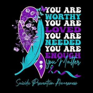 You Are Worthy Loved Needed and Enough PNG, Suicide Prevention Awareness PNG, Mental Health Gift, Sublimation Design, Digital Download