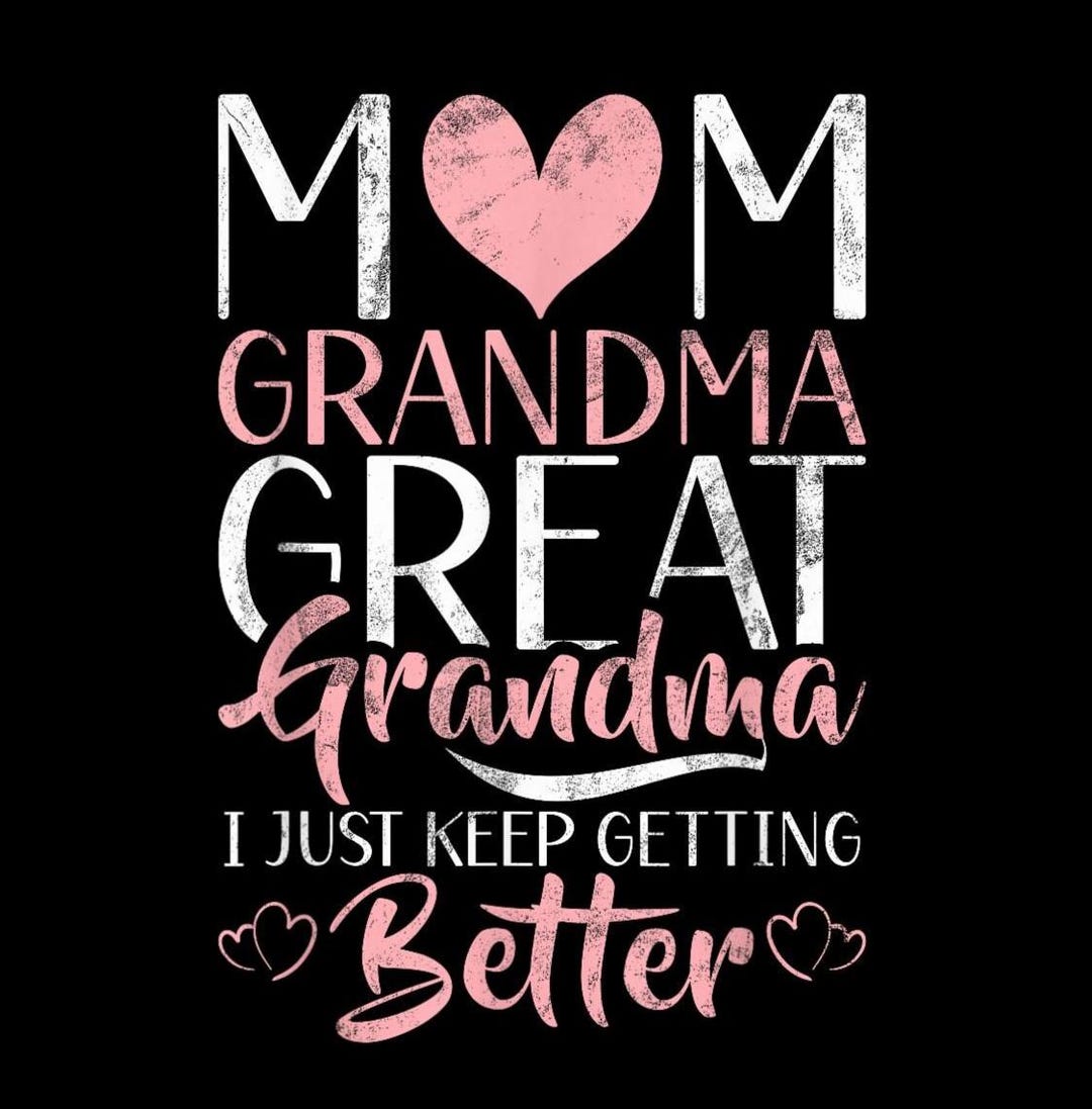 Mom Grandma Great Grandma I Just Keep Getting Better PNG, Funny Mothers ...