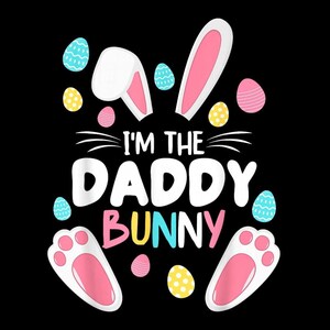 I'm The Daddy Bunny PNG, Easter Dad Shirt PNG, Matching Family Easter PNG, Funny Bunny Dad Design, Easter Gift for Dad, Digital Download