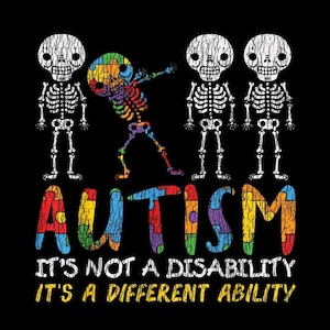 May include: Black graphic design featuring four white skeletons. One skeleton is colored in a rainbow puzzle pattern and dabbing. The word "AUTISM" is in colorful puzzle pieces. Text reads "IT'S NOT A DISABILITY IT'S A DIFFERENT ABILITY."