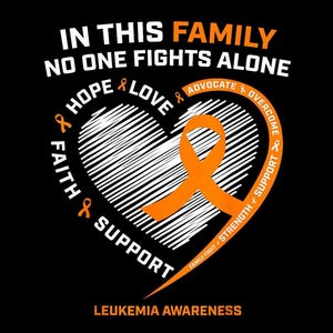 Puede incluir: Un diseño gráfico negro con el texto IN THIS FAMILY NO ONE FIGHTS ALONE en la parte superior y LEUKEMIA AWARENESS en la parte inferior. Un gran contorno de corazón está relleno con líneas blancas garabateadas y un lazo naranja.