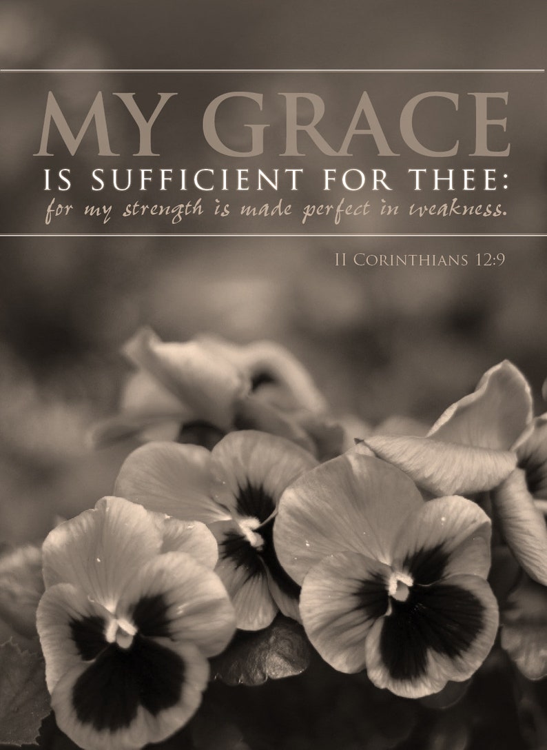My Grace is Sufficient for Thee for My Strength is Made Perfect in