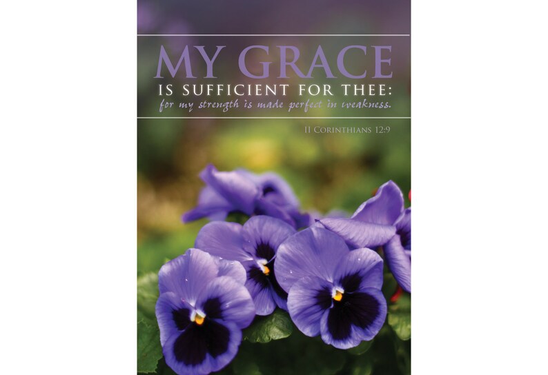 My Grace is Sufficient for Thee for My Strength is Made Perfect in Weakness 2 Cor 128 KJV